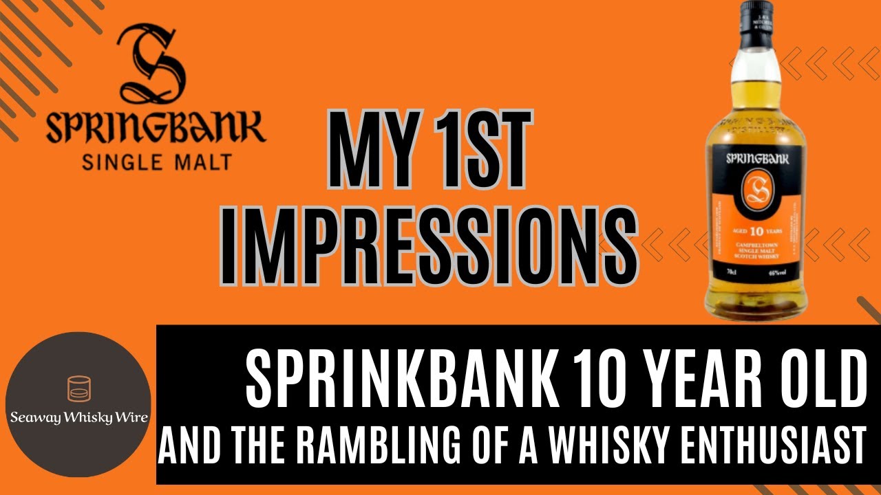 Springbank 10 Year Old - My 1st Impressions and the Rambling of a Whisky Enthusiast