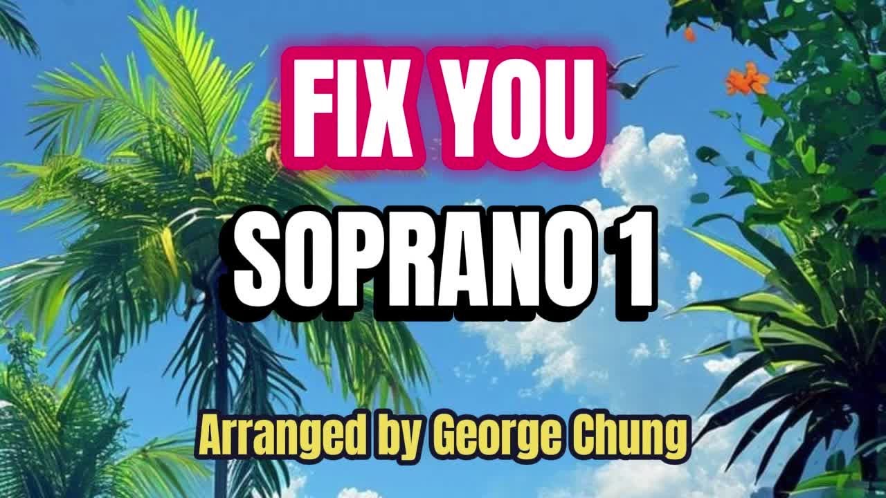Fix You / SOPRANO 1 / Choral Guide / Arranged by George Chung