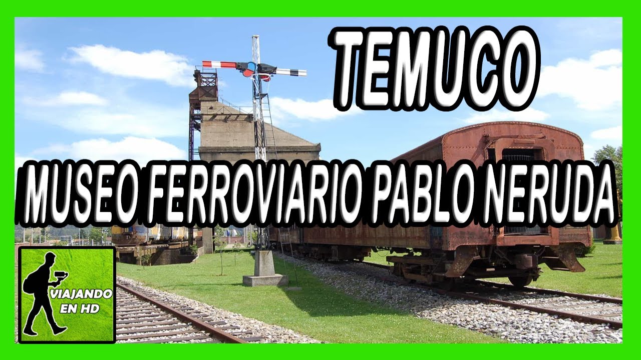 ✅ Museo Ferroviario Pablo Neruda | Temuco | Viajando en HD
