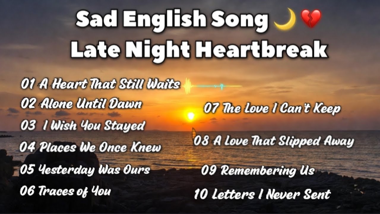 Late Night Sad Songs 💔 | English Heartbreak Playlist 