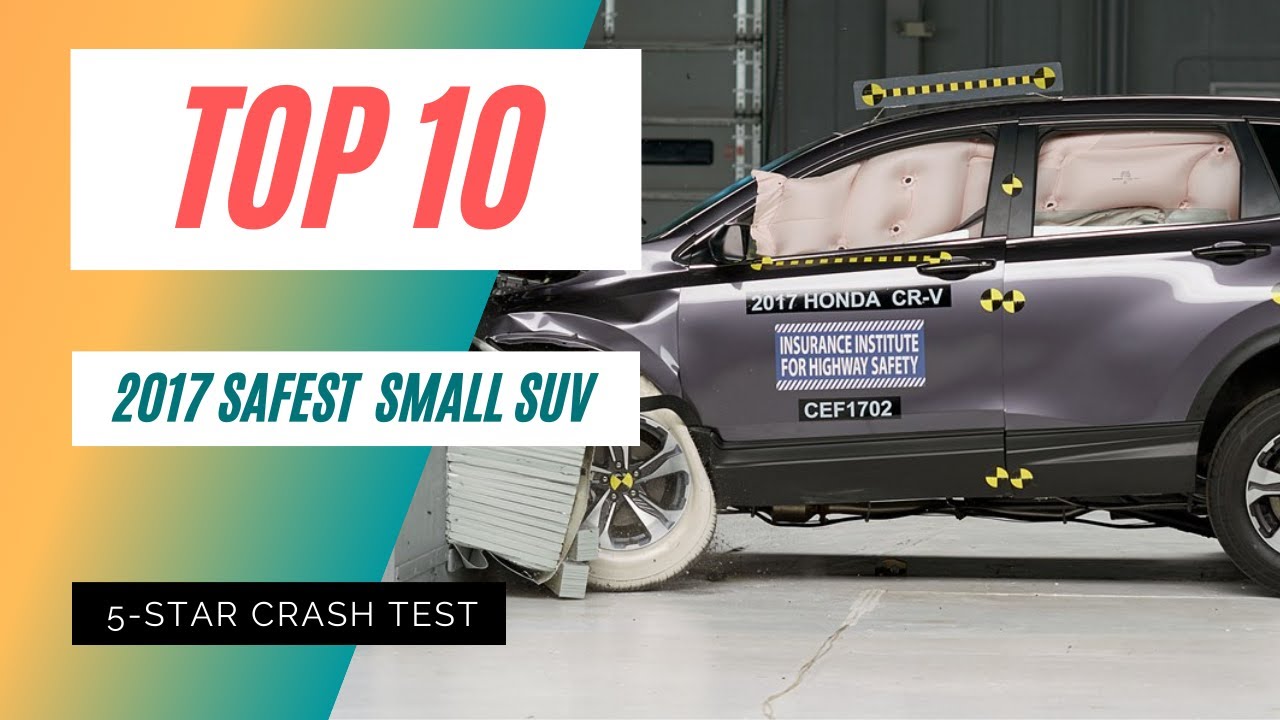 Top 10 Safest Small SUVs for 2017 with 5 Stars - IIHS Crash Test Videos #IIHSCrashTestCompilation