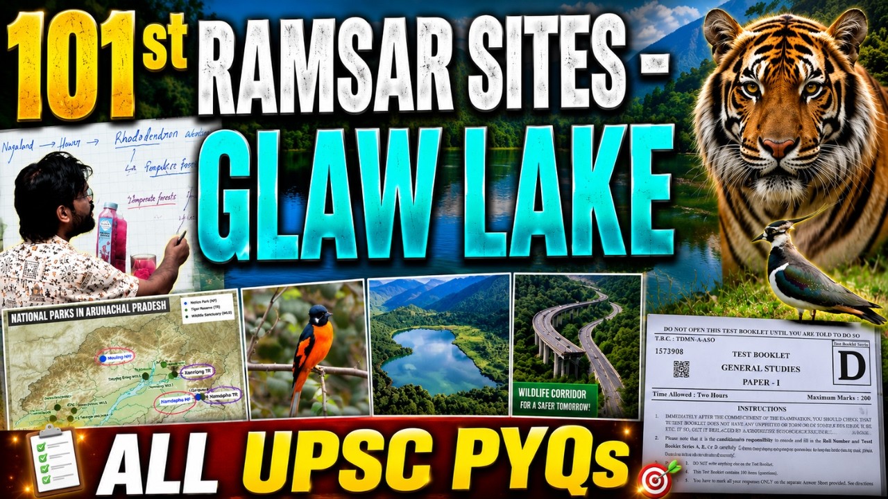 Not Only 101st Ramsar Site Glaw Lake | Entire Arunachal Pradesh & PYQs for UPSC