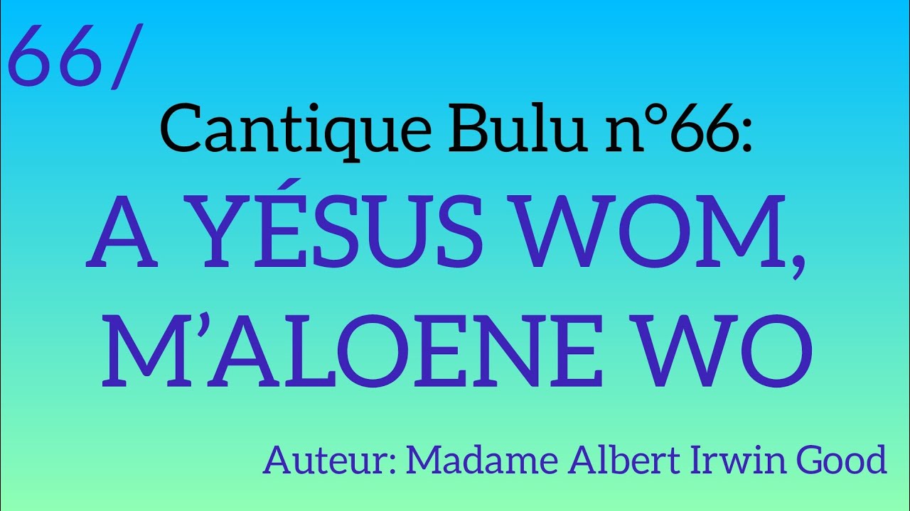 Cantique Bulu n°66: A YÉSUS WOM, M’ALOENE WO