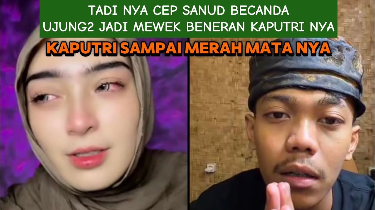 YANG AWAL BECANDA" SAMA CEP SANUD UJUNG" JADI NANGIS KAPUTRI NYA SAMA CEP SANUD , CEP SANUD BINGUNG 