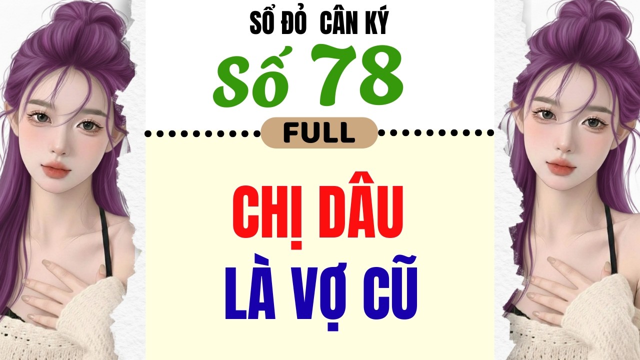 [Truyện Audio] - [ FULL ] SỔ ĐỎ CÂN KÝ SỐ 78 || CHỊ DÂU LÀ VỢ CŨ #truyenaudio