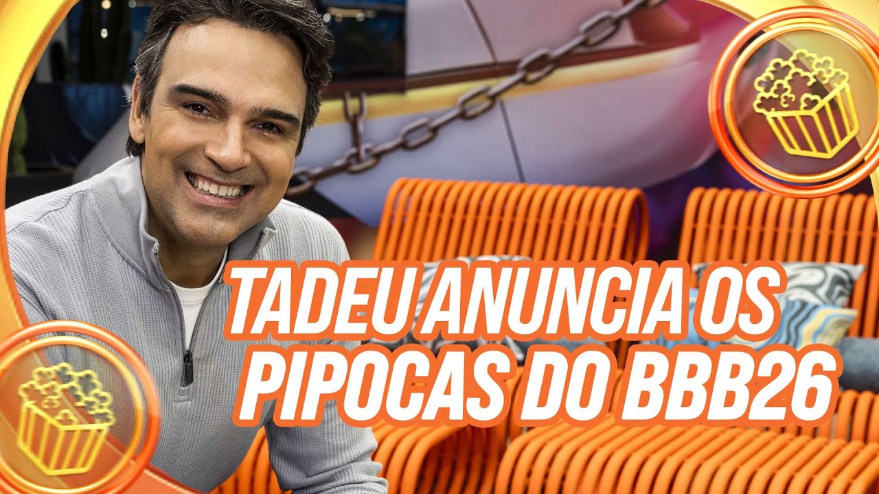 &Eacute; OFICIAL! TADEU REVELA QUEM S&Atilde;O OS PIPOCAS DO BBB26 | BBB 26