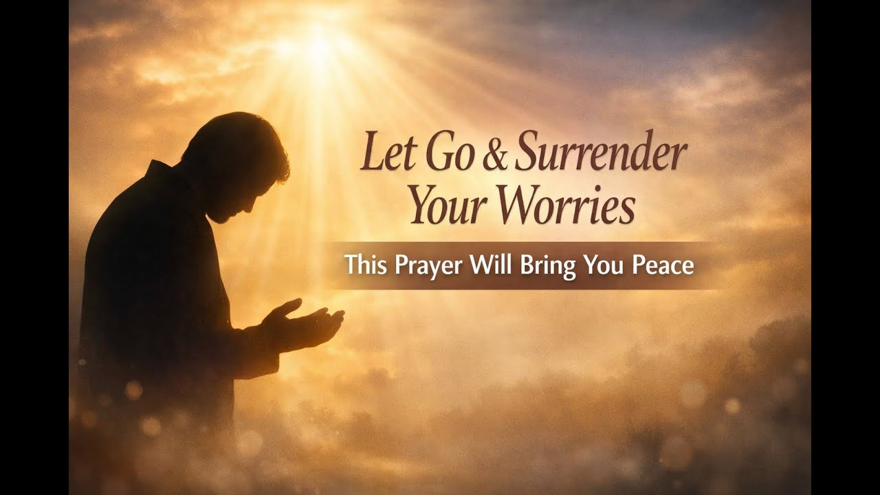 Let Go & Surrender Your Worries — This Prayer Will Bring You Peace