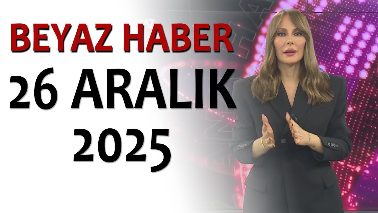BEYAZ HABER 26 ARALIK 2025