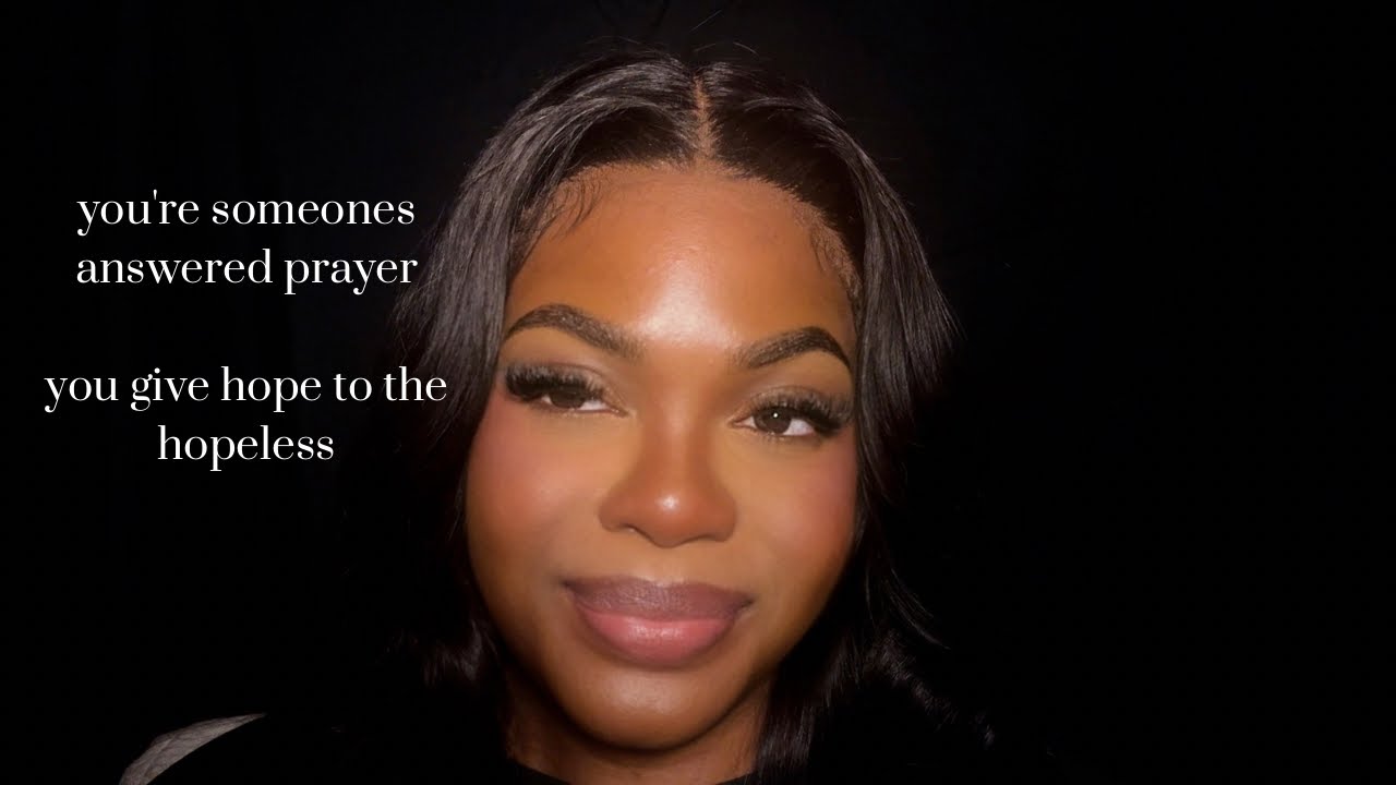 you’re someone’s answered prayer — you give hope the hopeless 