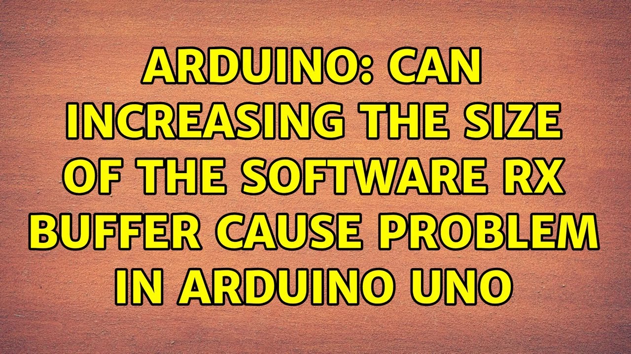 Arduino: Can increasing the size of the software RX buffer cause problem in Arduino Uno