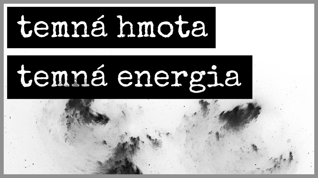 TEMNÁ HMOTA A TEMNÁ ENERGIA - najväčšie hádanky fyziky