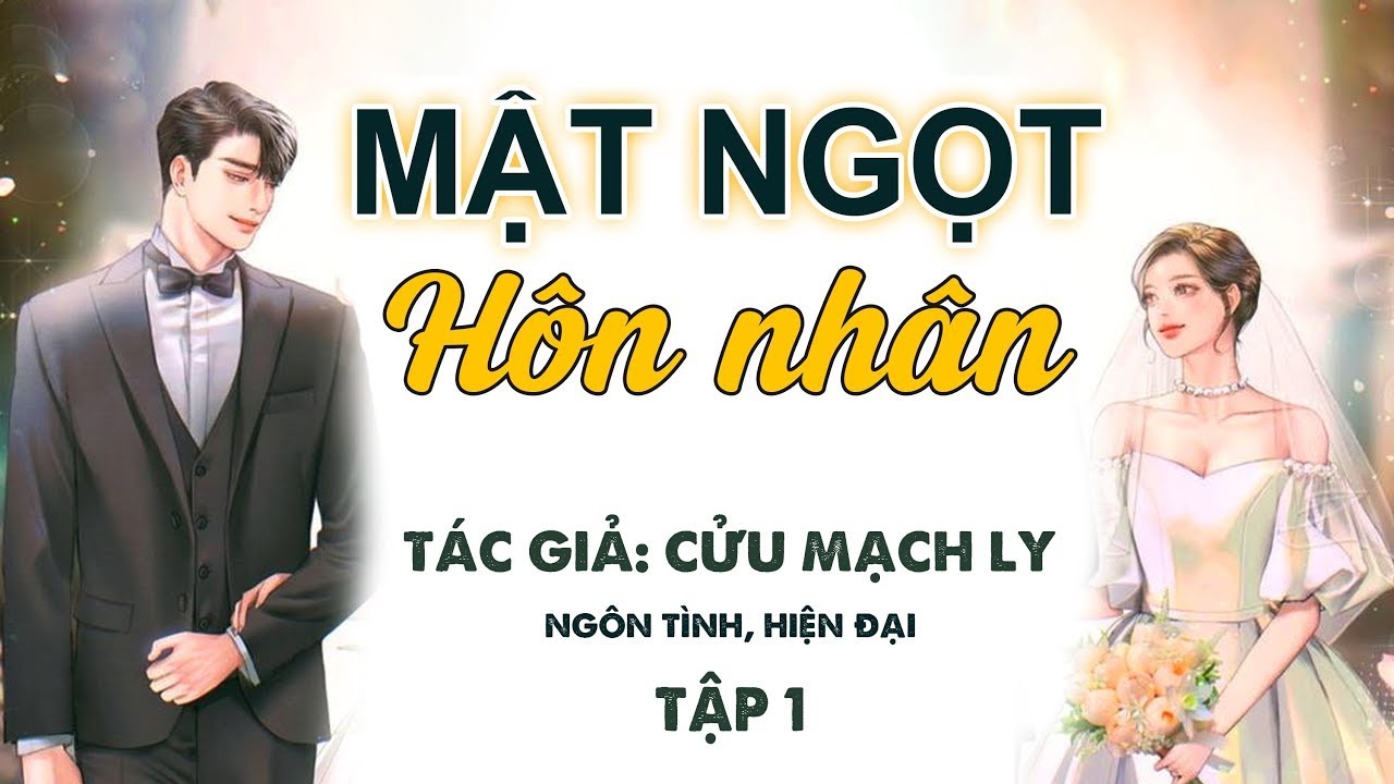 Mật Ngọt Hôn Nhân Tập 1 - Ngôn tình truyện, Hiện đại, Hào môn
