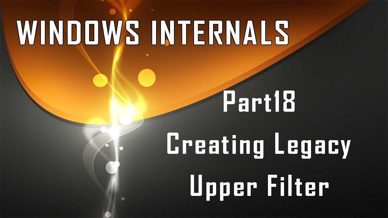 Windows Internals Part18: Creating Legacy Upper Filter Driver