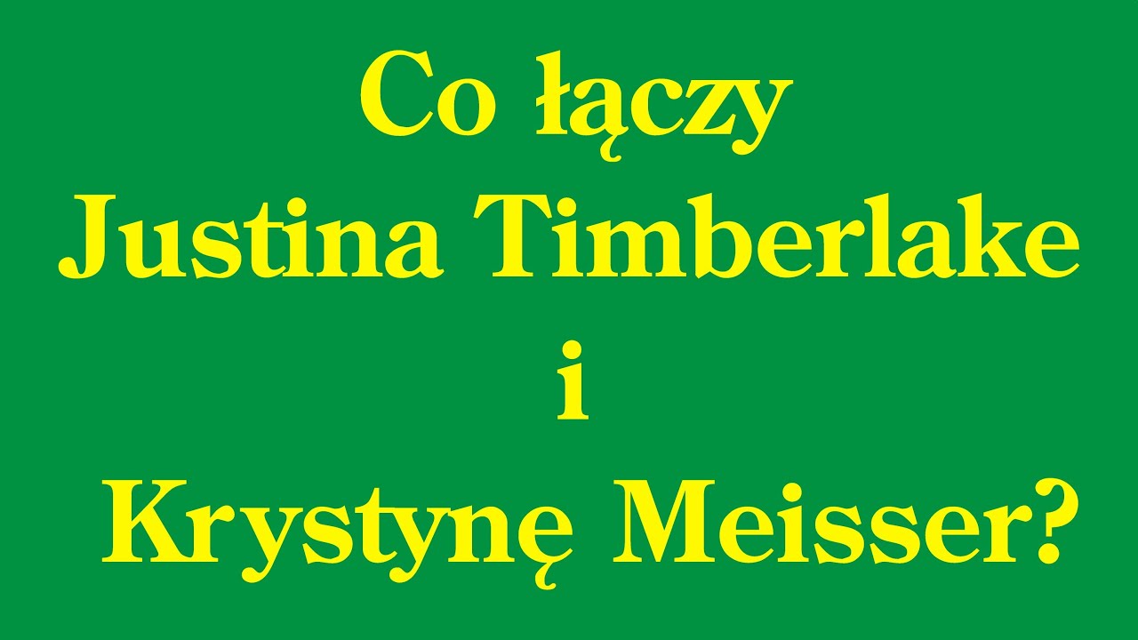 Co łączy Justina Timberlake i Krystynę Meisser?