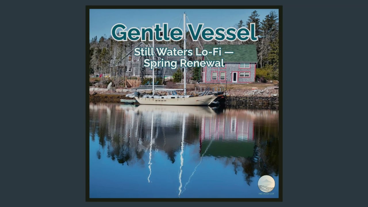 Gentle Vessel &mdash; Still Waters Lo-Fi &mdash; Spring Renewal