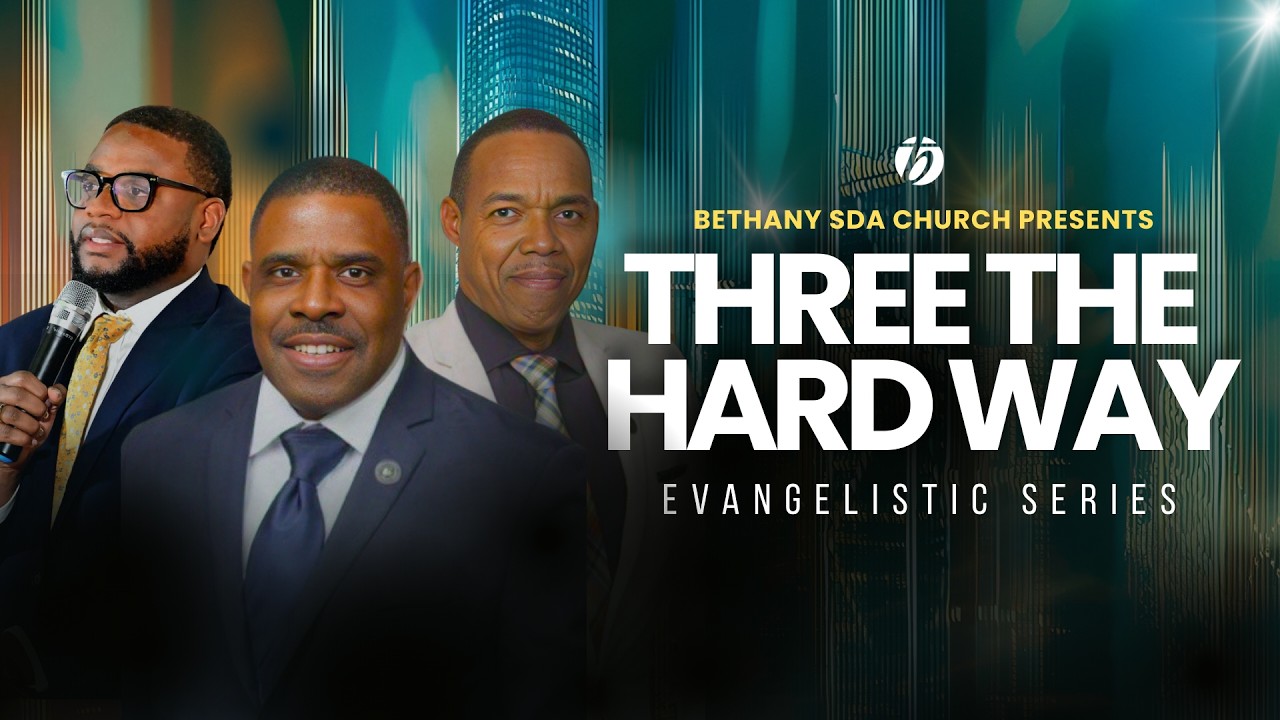 Bethany SDA Church | Three The Hard Way Evangelistic Series | March 13th, 2026