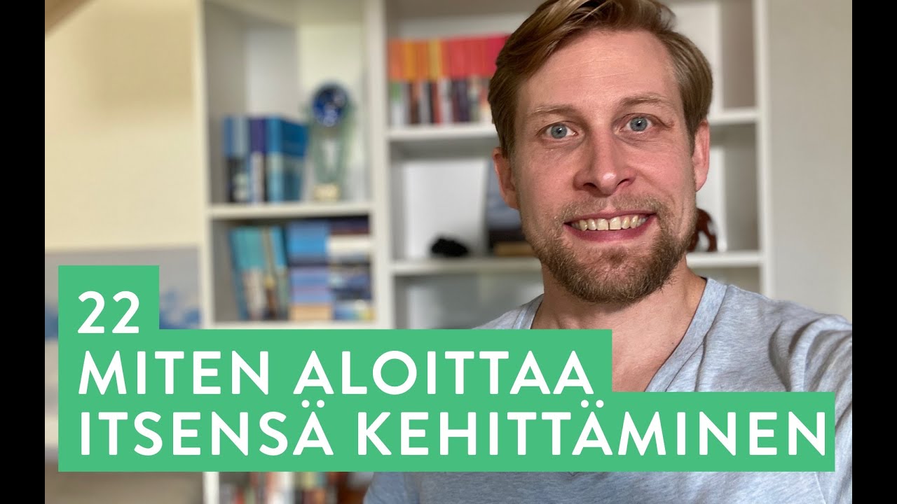 22 -  Mistä aloittaa itsensä kehittäminen?
