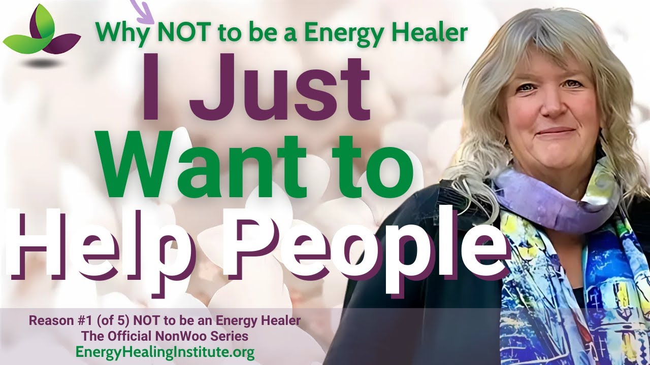REASON #1 Why NOT to be a Energy Healer: 'I Just Want to HELP PEOPLE'