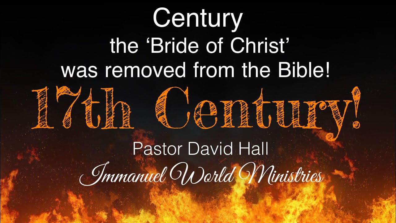 17th Century: ‘The Century the Bride of Christ was removed from the Bible’