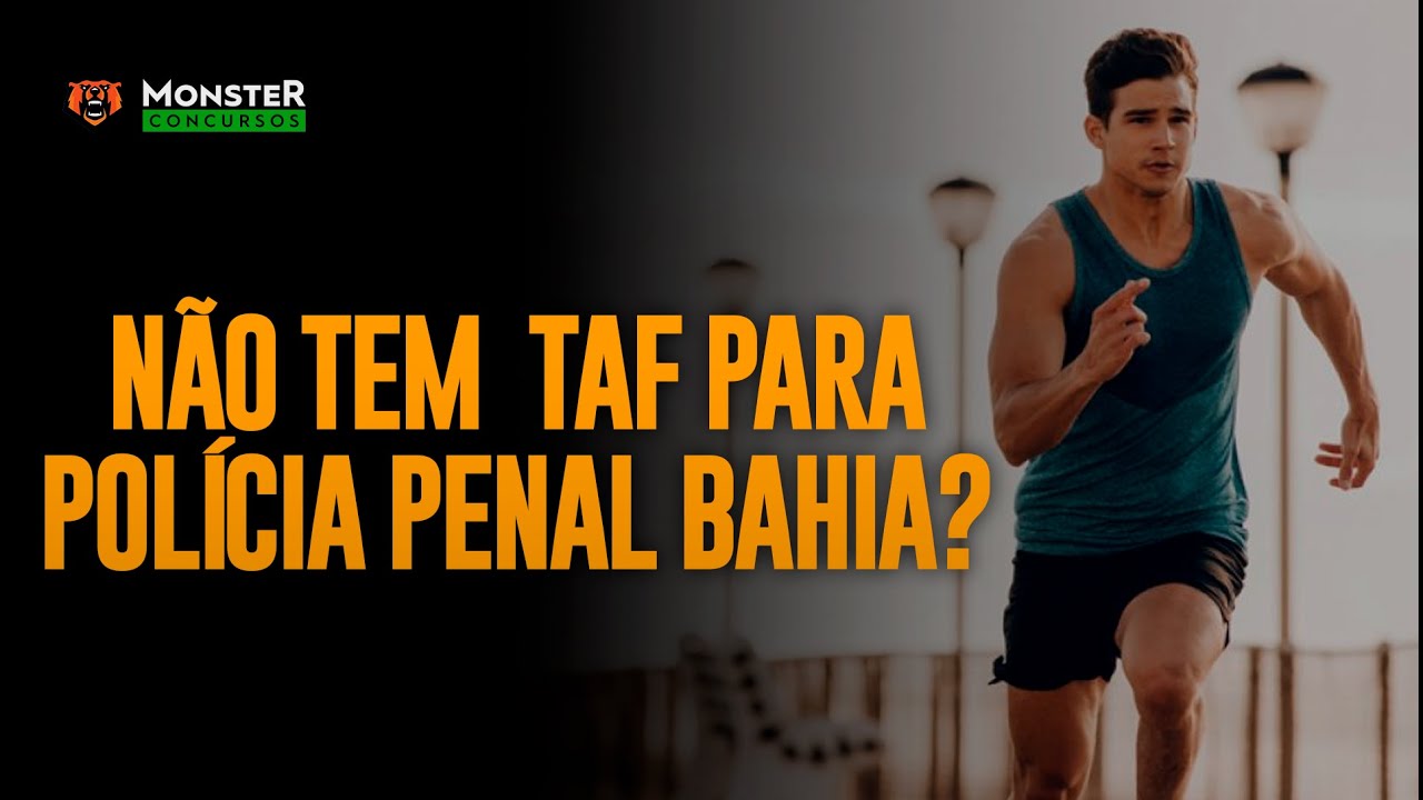 NÃO TEM TAF NA POLÍCIA PENAL DA BAHIA?