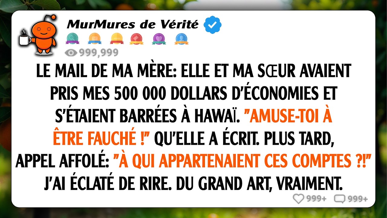 Ma mère a envoyé un courriel pour m'annoncer qu'elle et ma sœur avaient pris mes économies de...