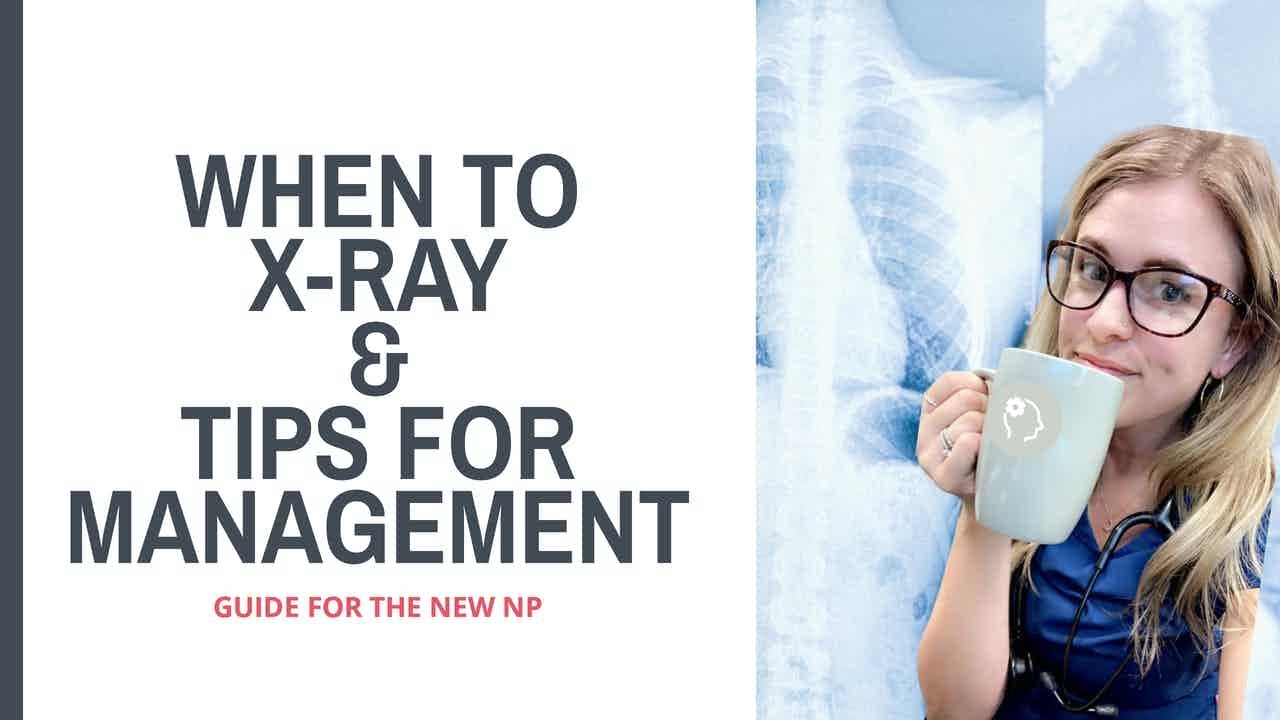 WHEN TO X-RAY & HOW TO MANAGE OUTPATIENT| The New NP