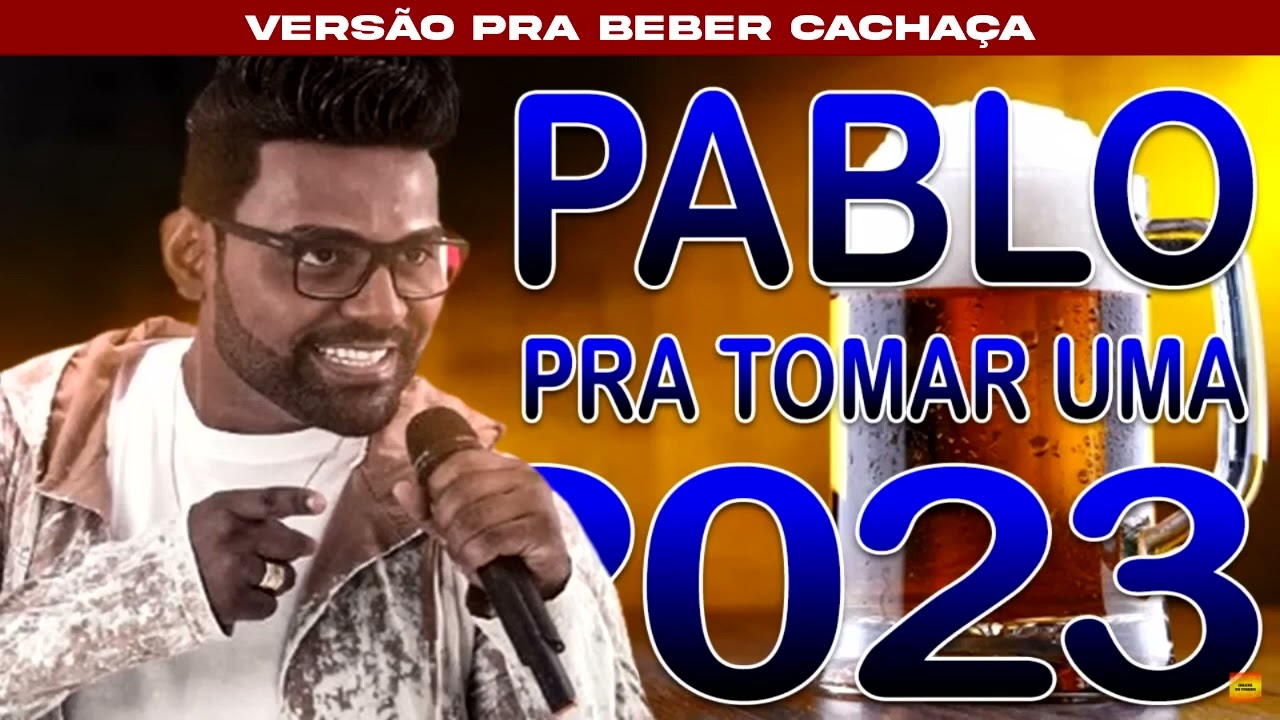 PABLO 2023🍻 AS MELHORES E MAIS TOCADAS🍻 VERS&Atilde;O PRA BEBER CACHA&Ccedil;A