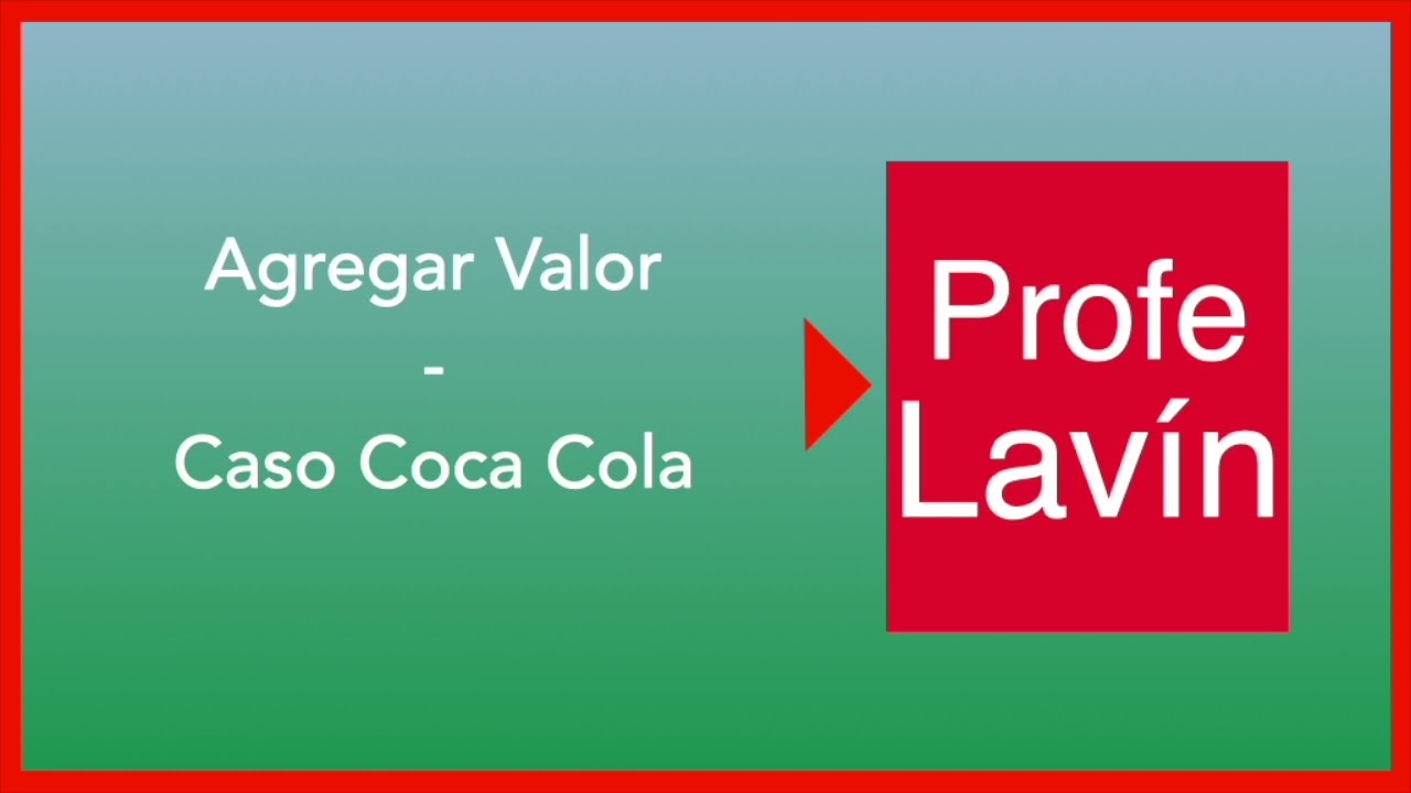 &diams;️Agregar Valor a una Empresa - Caso Coca Cola &diams;️