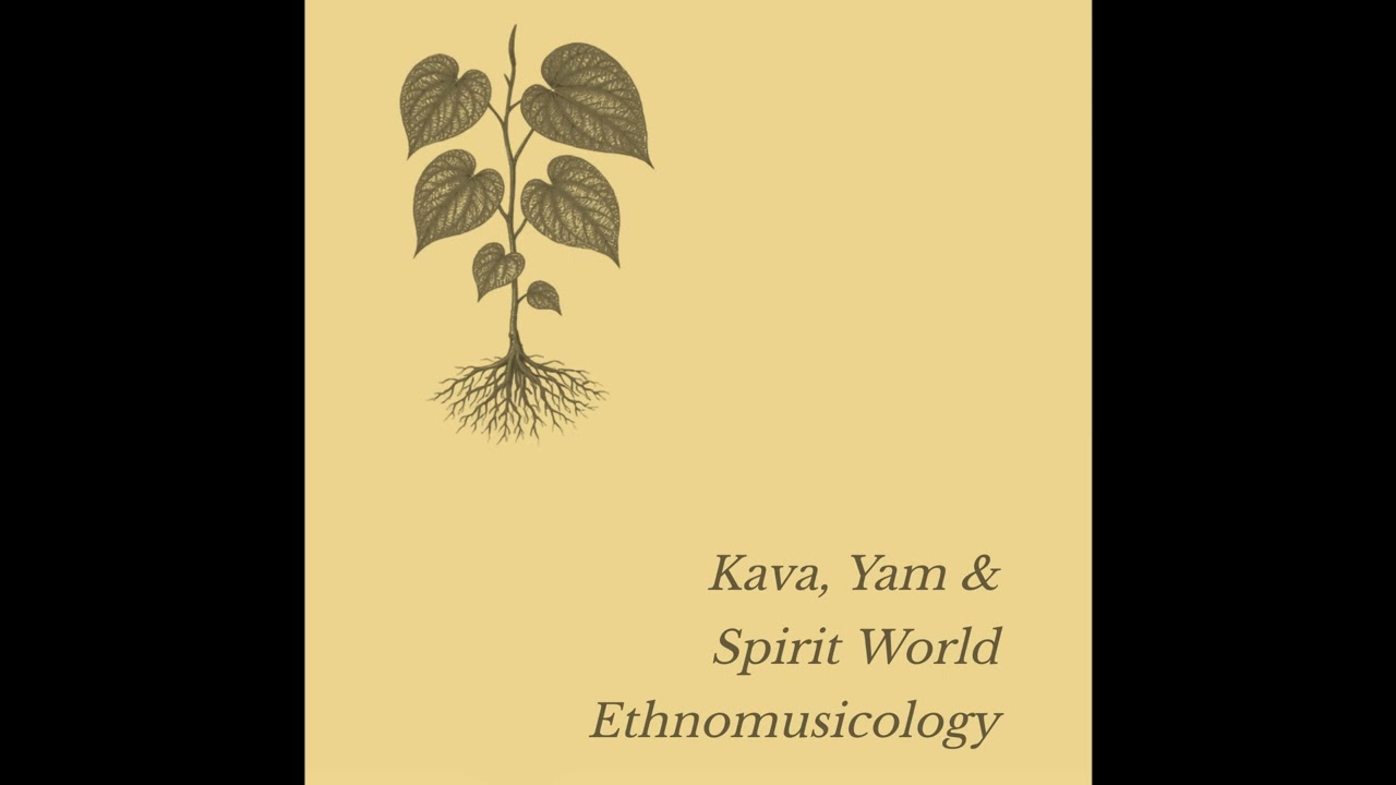 Kava, Yam & Spirit World Ethnomusicology