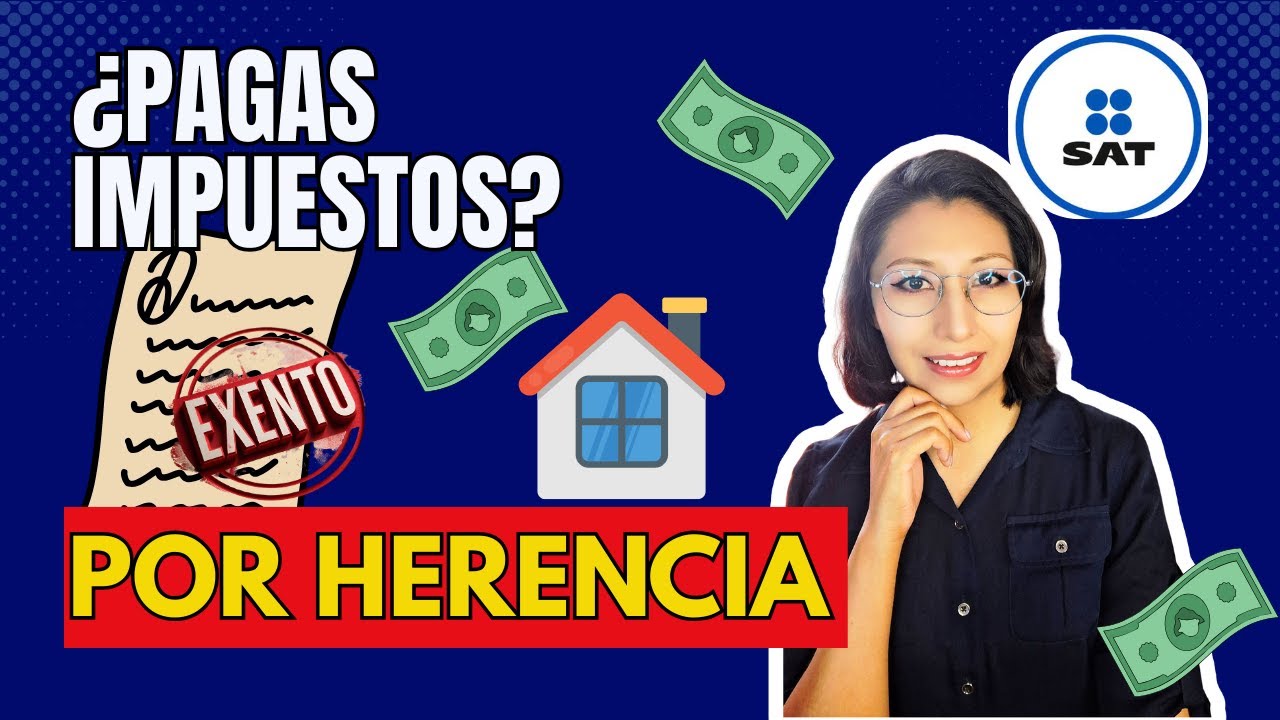 ¿Recibiste una herencia? Descubre si debes pagar impuestos en México