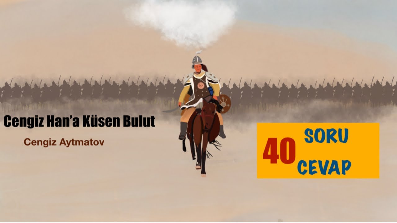 CENGİZ HAN’A KÜSEN BULUT- 40 SORU