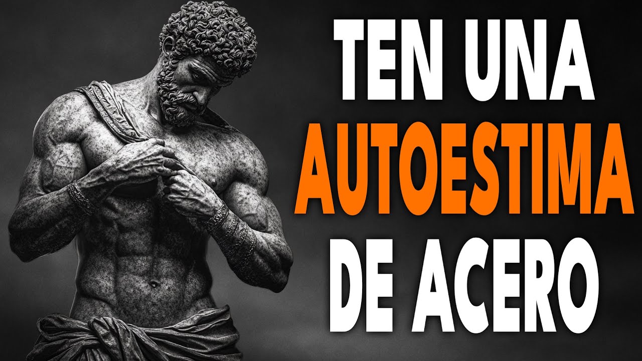 10 CLAVES ESTOICAS Para Una AUTOESTIMA INDESTRUCTIBLE | ESTOICISMO