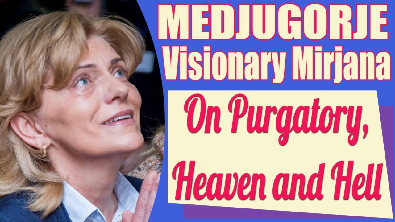 Medjugorje Visionary Mirjana on Purgatory, Heaven and Hell