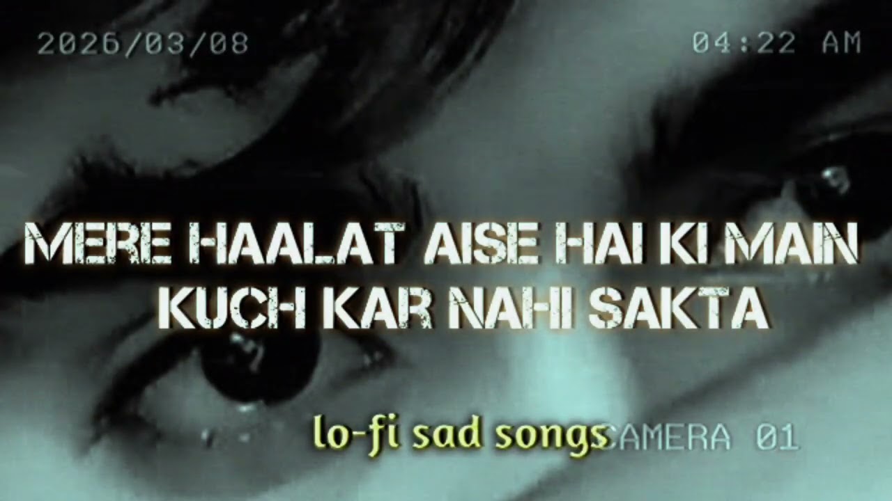 Mere haalat aise hai ki main kuch kar nahi sakta !!!😑❤️‍🩹💔!! Lo-fi sad songs!!! 