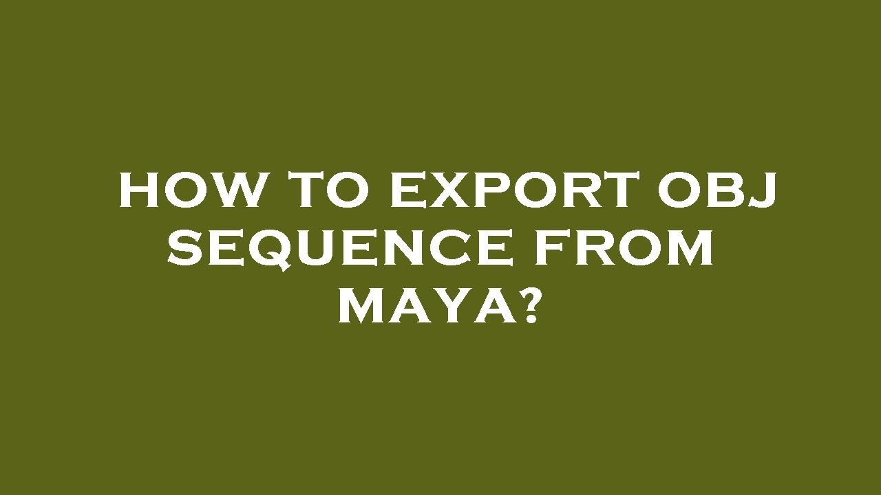 How to export obj sequence from maya?