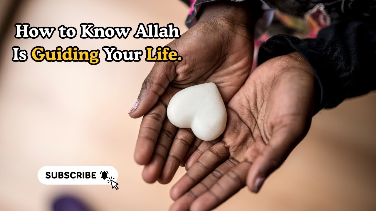 How to Know Allah Is Guiding Your Life