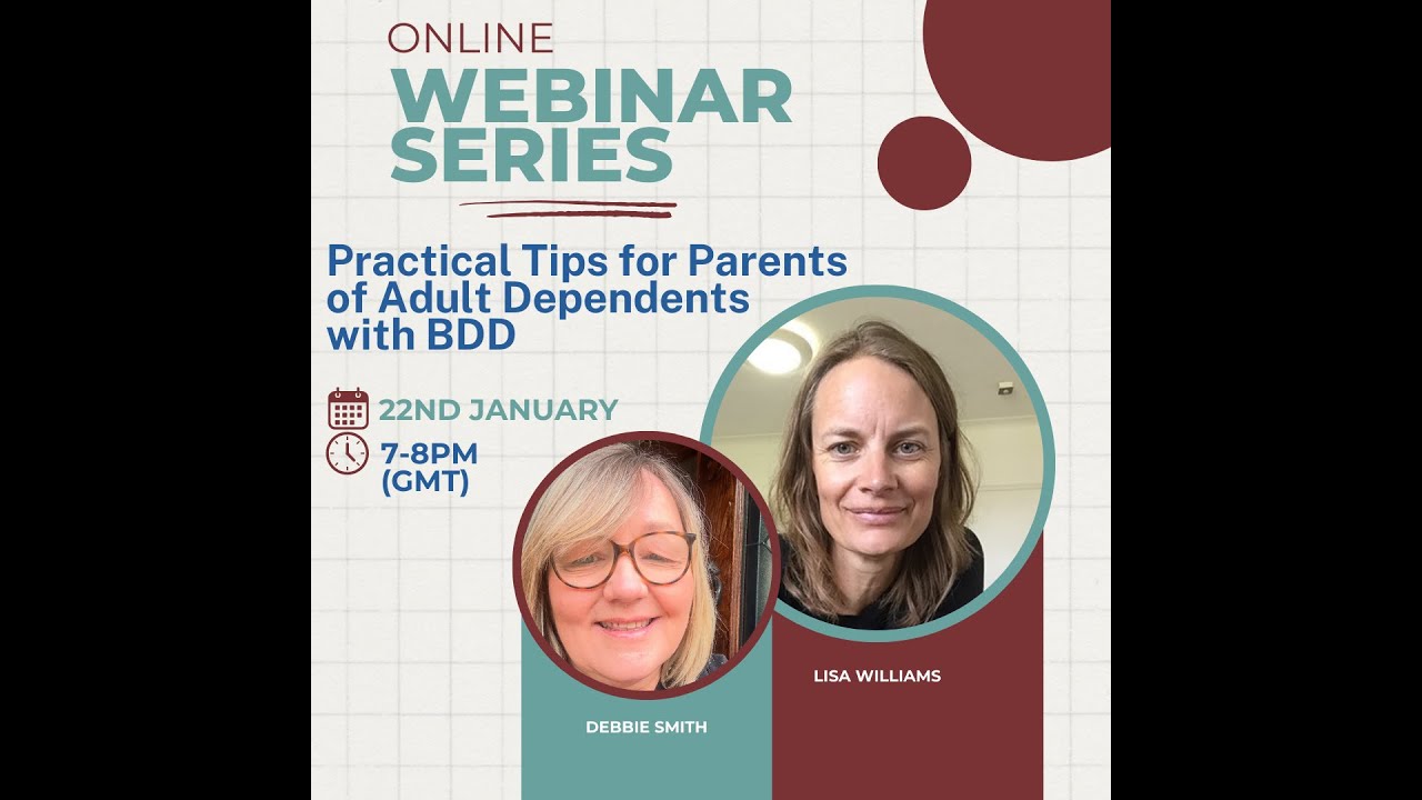 Practical tips for parents/carers of adult dependents with BDD with Lisa Williams and Debbie Smith