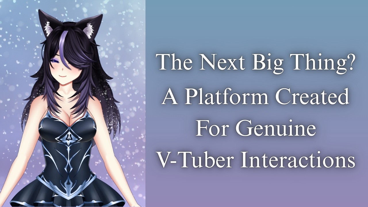 | The Next Big Thing? Platform For V-Tubers! | Credits Below |