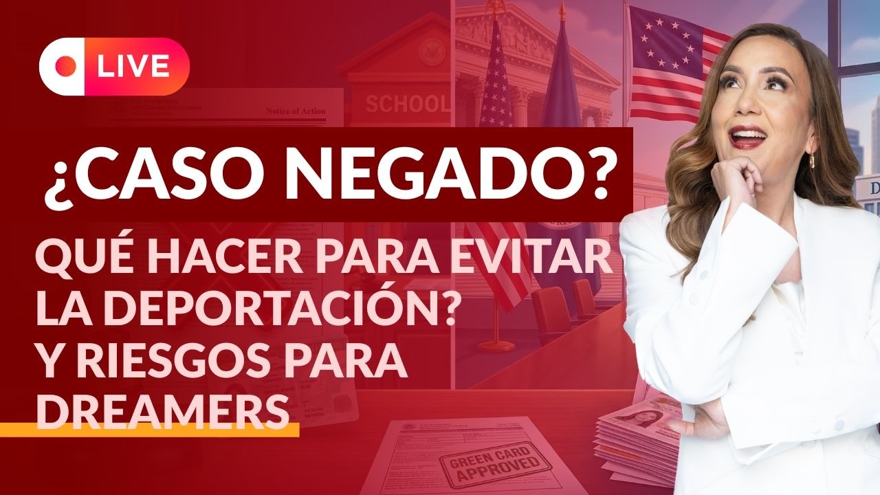 🚨 ¿Caso NEGADO? Qué hacer para evitar la deportación y riesgos para DREAMERS - Inmigrando con Kathia