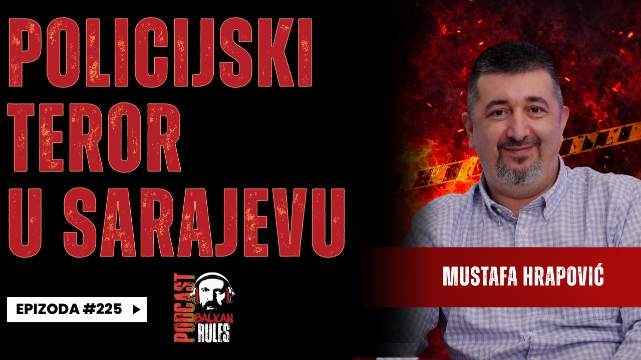 Balkan Rules Podcast Ep. 225 - Mustafa Hrapović - Policijski teror u Sarajevu
