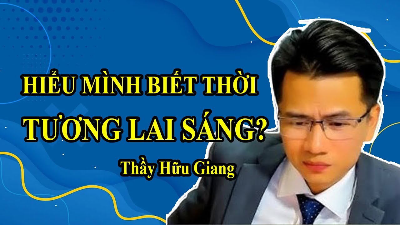 Định Hướng Tốt Biết Mình Biết Ta Hiểu Thời Cuộc Tương Lai Sáng Lạn Đàm Đạo Ngưỡng Cửa Cuộc Đời P15