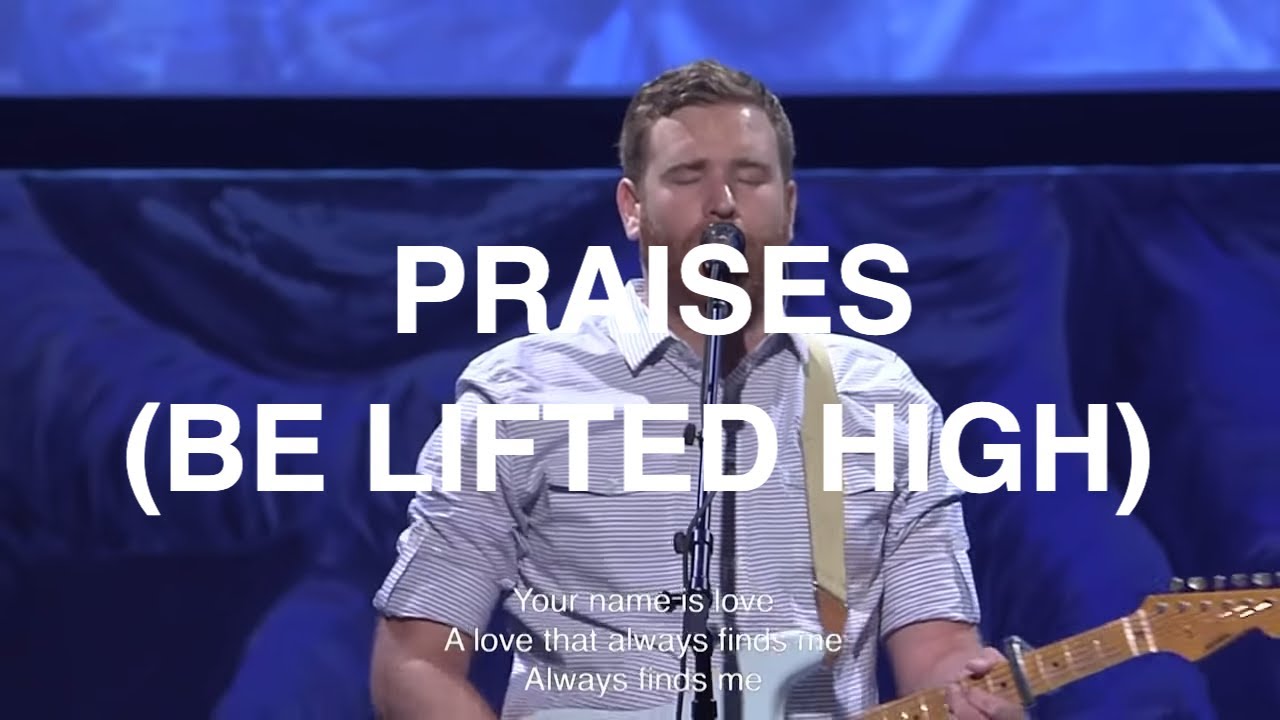 Praises (Be Lifted High) | Paul McClure | Bethel Church