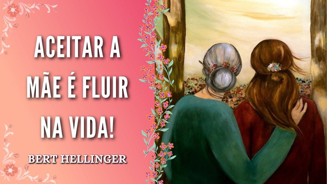 Curando o Relacionamento com a Mãe - Bert Hellinger | Falas da Constelação Familiar