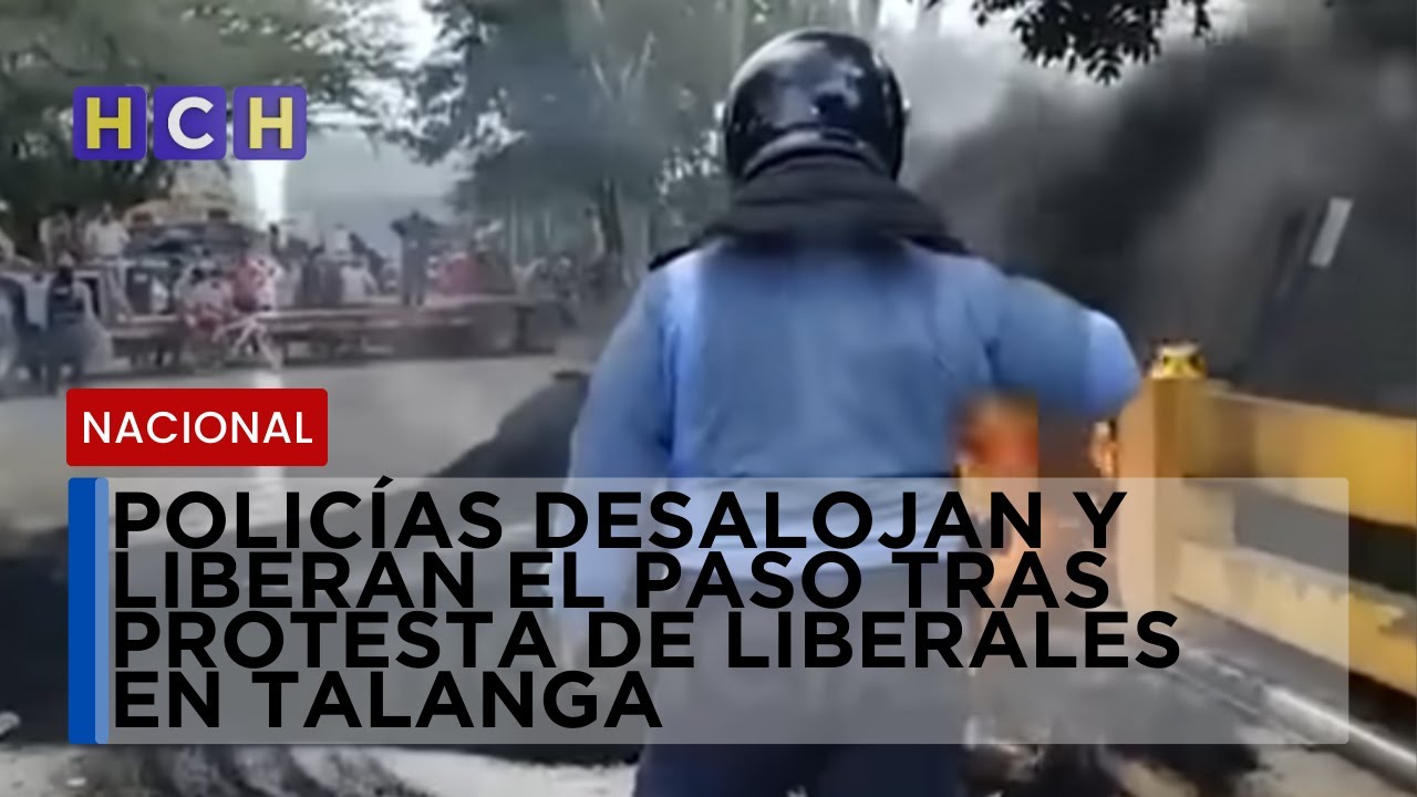 Policías desalojan y liberal el paso tras protesta de liberales en Talanga