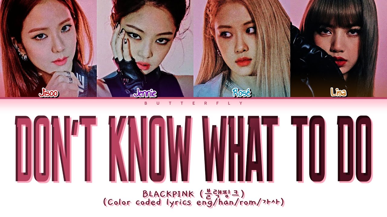 BLACKPINK 블랙핑크 Don't Know What To Do (Color coded lyrics eng/han/rom/가사)