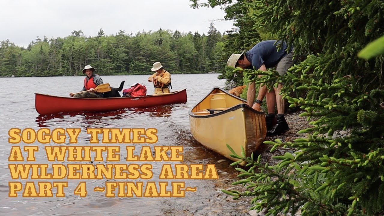 Soggy Times at White Lake Wilderness- Part 4 Finale