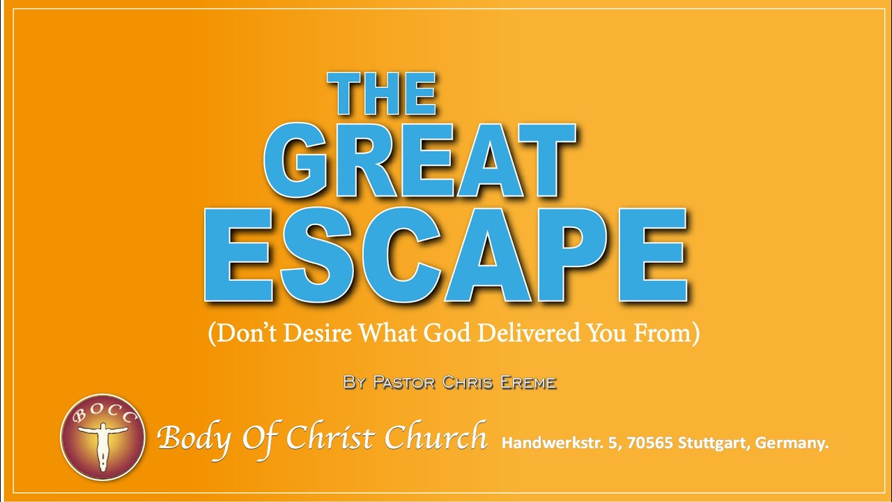 THE GREAT ESCAPE By Pastor Chris Ereme