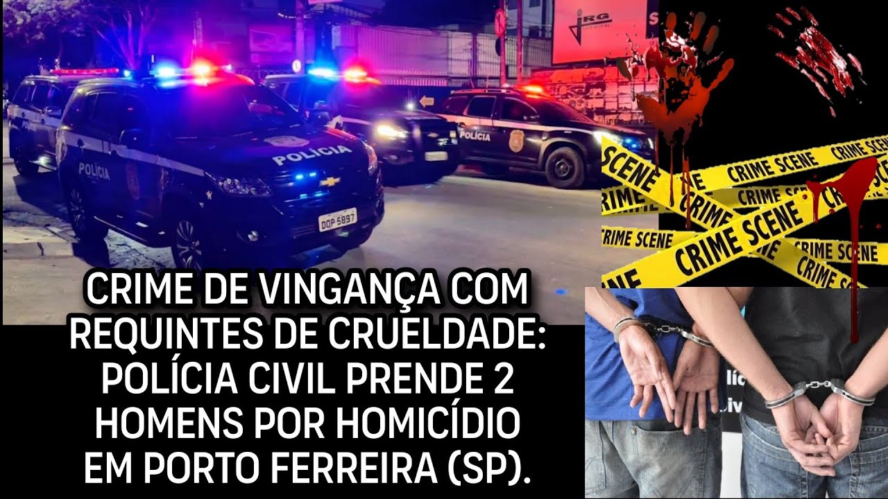 CRIME BRUTAL COM REQUINTES DE CRUELDADE: 2 HOMENS FORAM PRESOS POR HOMIC&Iacute;DIO EM PORTO FERREIRA(SP)
