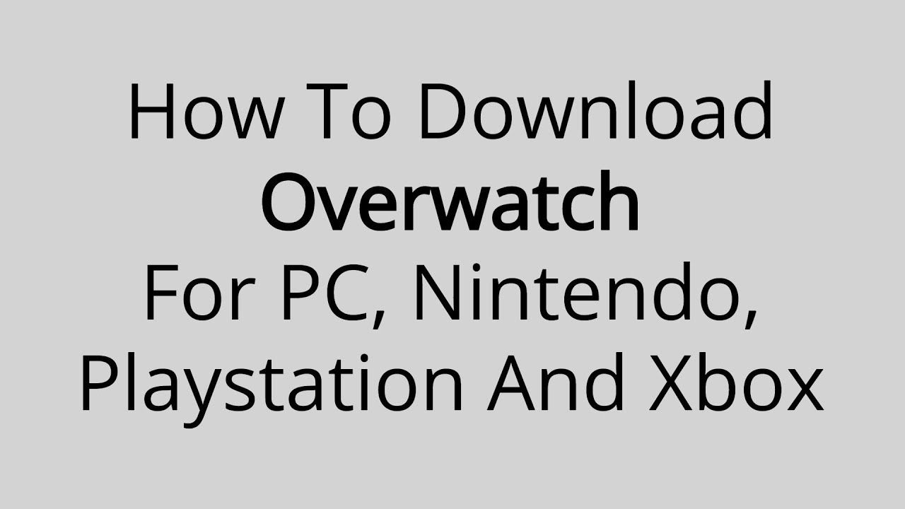 How To Download Overwatch For PC, Nintendo, Playstation And Xbox. (Voiceless) All Expertness