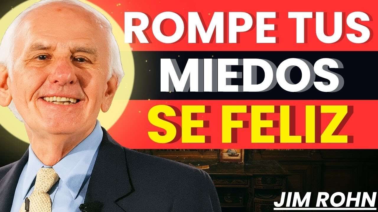 Deja de vivir con miedo y comienza a ser realmente feliz – Jim Rohn